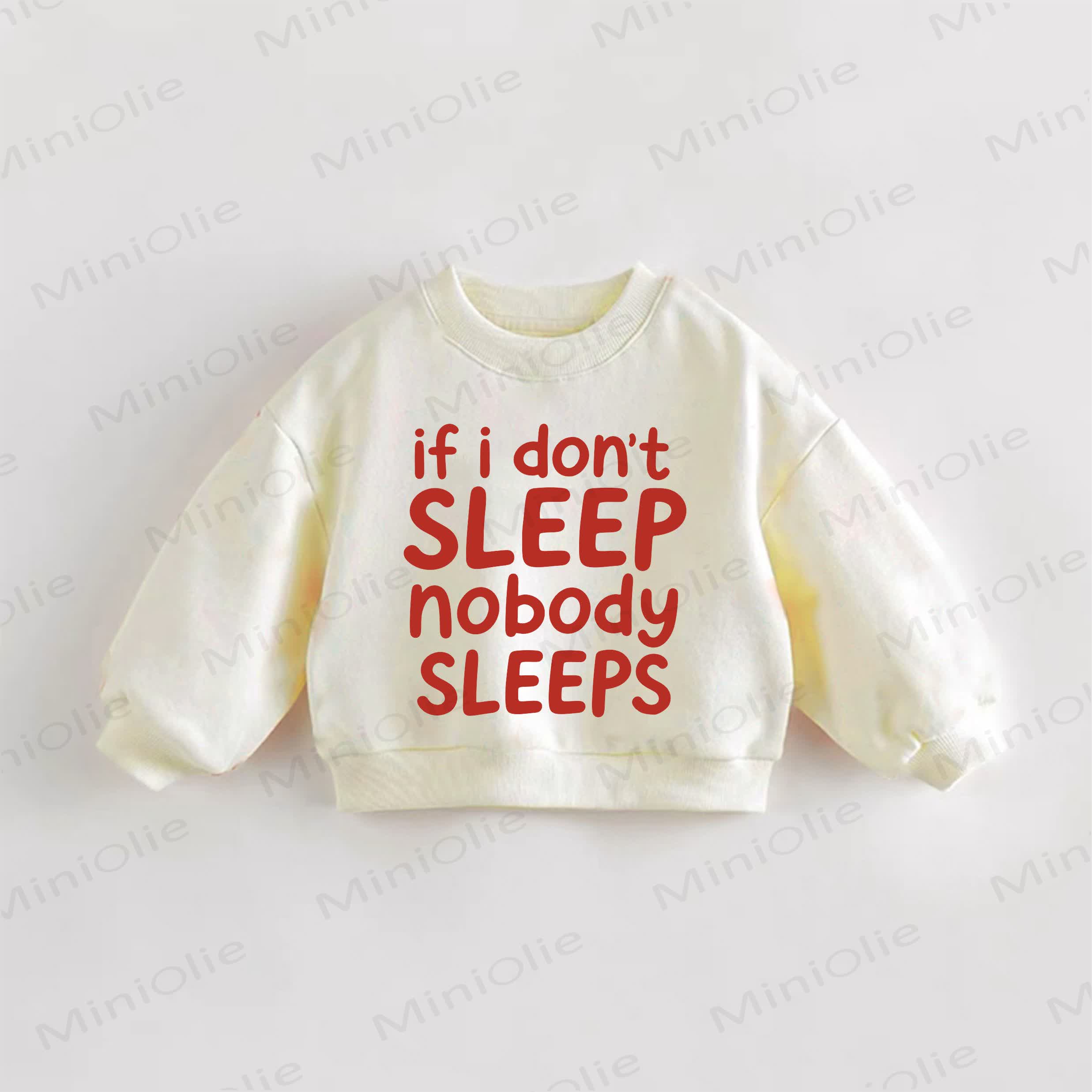 IF I DON'T SLEEP NOBODY SLEEPS Baby Toddler Cream Sweatshirt - Cream - 3-5T - image 1