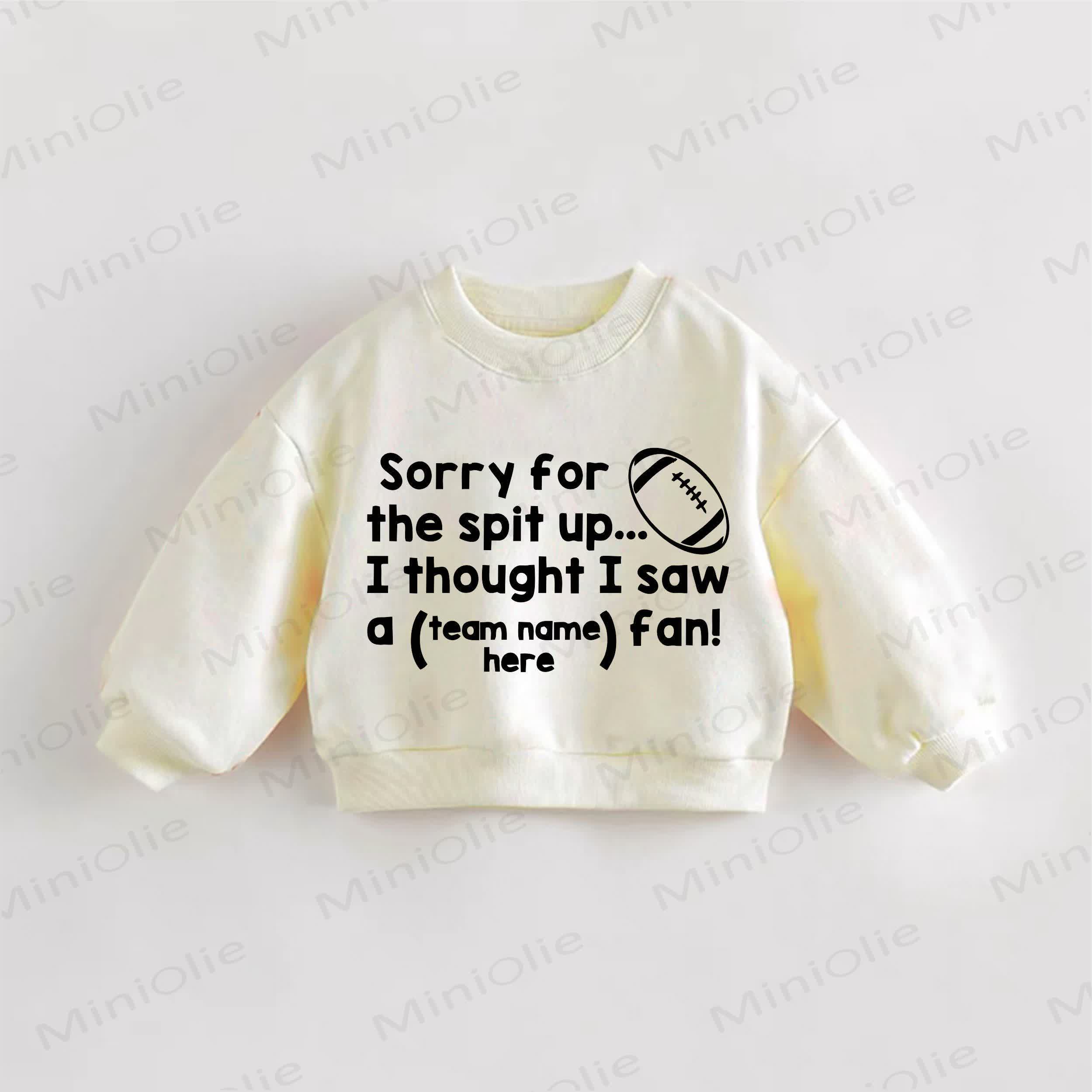 SORRY FOR THE SPIT UP... I THOUGHT I SAW A (TEAM NAME HERE) FAN! Baby Toddler Cream Sweatshirt - Cream - 3-5T - image 1