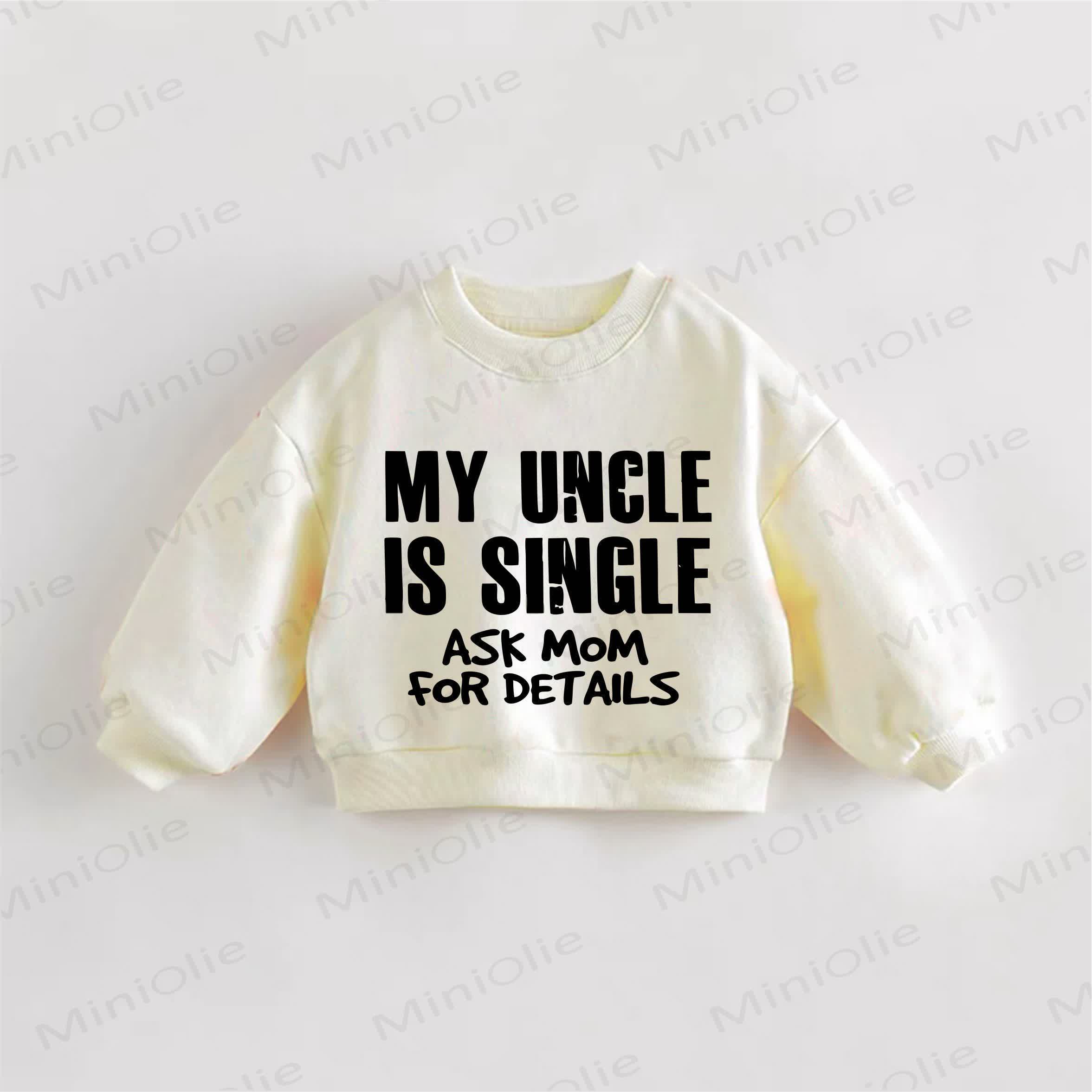 MY UNCLE IS SINGLE ASK MOM FOR DETAILS Baby Toddler Cream Sweatshirt - Cream - 3-5T - image 1