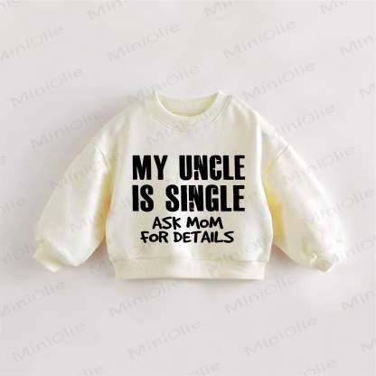 MY UNCLE IS SINGLE ASK MOM FOR DETAILS Baby Toddler Cream Sweatshirt - Cream - 3-5T - image 1