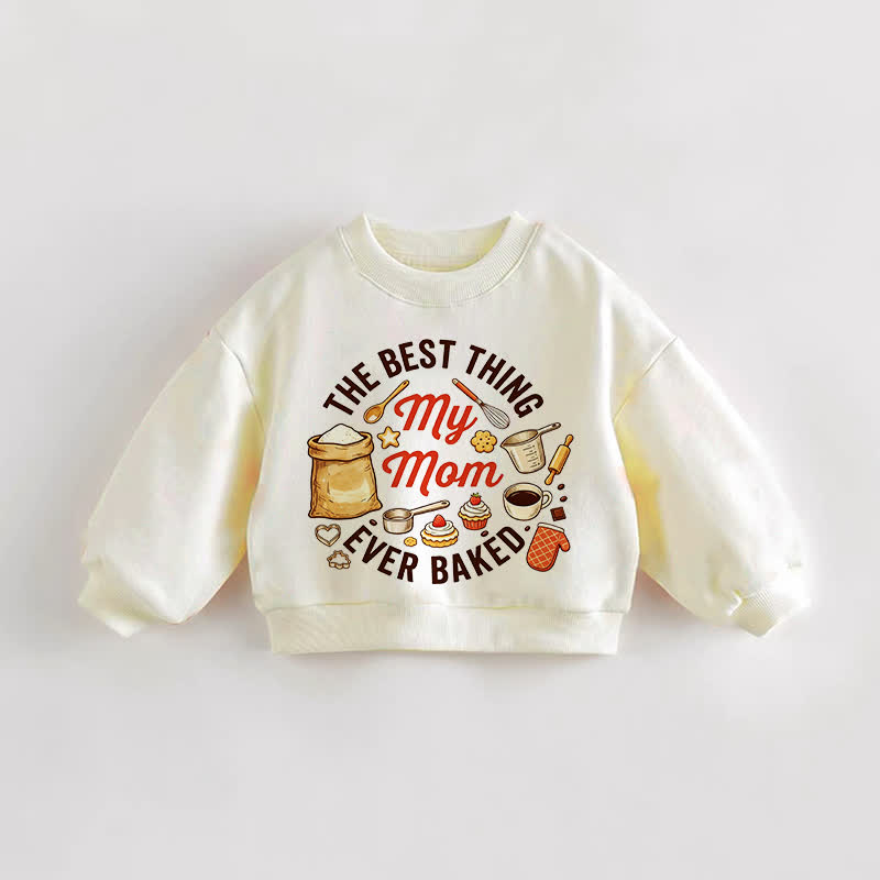 THE BEST THING MY MOM EVER BAKED Baby Toddler Cream Sweatshirt - Cream - 3-5T - image 1