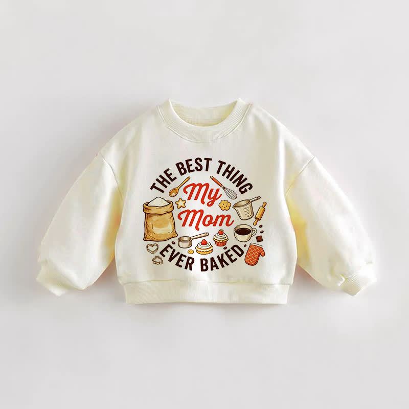 THE BEST THING MY MOM EVER BAKED Baby Toddler Cream Sweatshirt - Cream - 3-5T - image 1