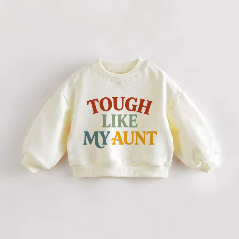 TOUGH LIKE MY AUNT Baby Toddler Cream Sweatshirt - Cream - 3-5T - image 1
