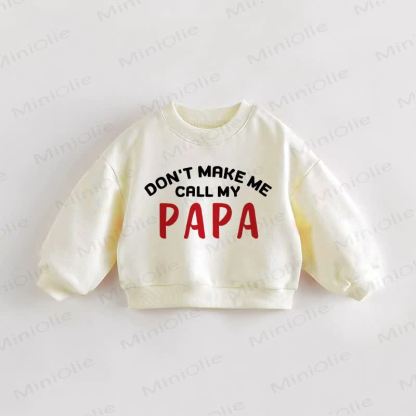 DON'T MAKE ME CALL MY PAPA Baby Toddler Cream Sweatshirt - Cream - 3-5T - image 1