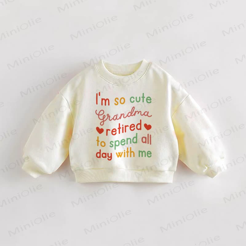 I'M SO CUTE GRANDMA RETIRED TO SPEND ALL DAY WITH ME Baby Toddler Cream Sweatshirt - Cream - 3-5T - image 1