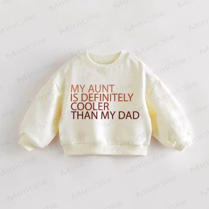 MY AUNT IS DEFINITELY COOLER THAN MY DAD Baby Toddler Cream Sweatshirt - Cream - 3-5T - image 1