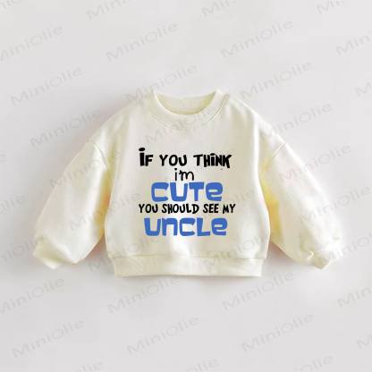 IF YOU THINK I'M CUTE YOU SHOULD SEE MY UNCLE Baby Toddler Cream Sweatshirt - Cream - 3-5T - image 1