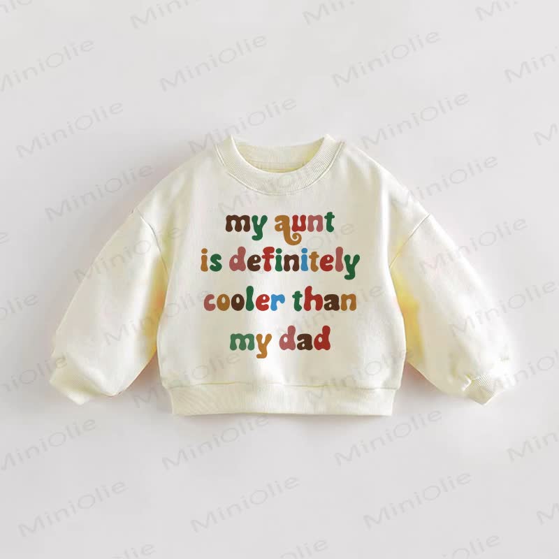 MY AUNT IS DEFINITELY COOLER THAN MY DAD Baby Toddler  Cream Sweatshirt - Cream - 3-5T - image 1