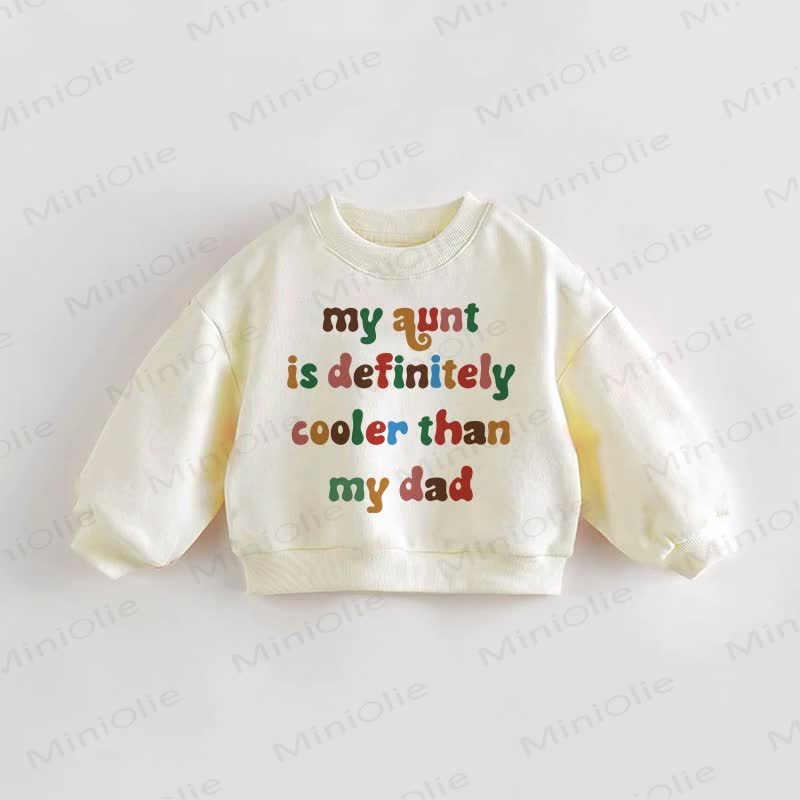 MY AUNT IS DEFINITELY COOLER THAN MY DAD Baby Toddler  Cream Sweatshirt - Cream - 3-5T - image 1
