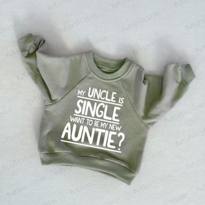 MY UNCLE IS SINGLE WANT TO BE MY NEW AUNTIE? Baby Toddler Sweatshirt - Grey Green - 3-5T - image 1