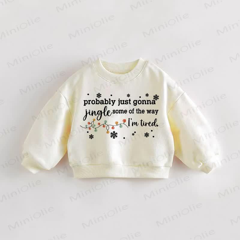 PROBABLY JUST GONNA JINGLE SOME OF THE WAY I'M TIRED Baby Toddler Cream Sweatshirt - Cream - 3-5T - image 1
