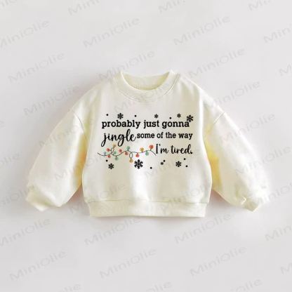 PROBABLY JUST GONNA JINGLE SOME OF THE WAY I'M TIRED Baby Toddler Cream Sweatshirt - Cream - 3-5T - image 1