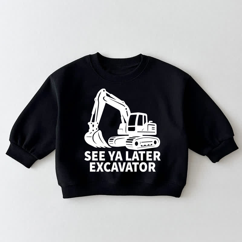 SEE YA LATER EXCAVATOR Baby Toddler Black Sweatshirt - Black - 3-5T - image 1