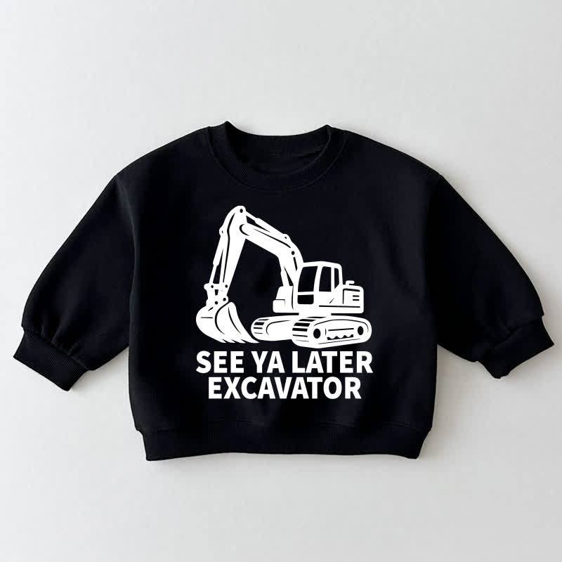 SEE YA LATER EXCAVATOR Baby Toddler Black Sweatshirt - Black - 3-5T - image 1