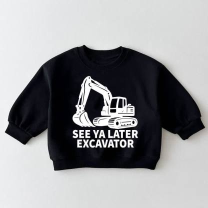 SEE YA LATER EXCAVATOR Baby Toddler Black Sweatshirt - Black - 3-5T - image 1