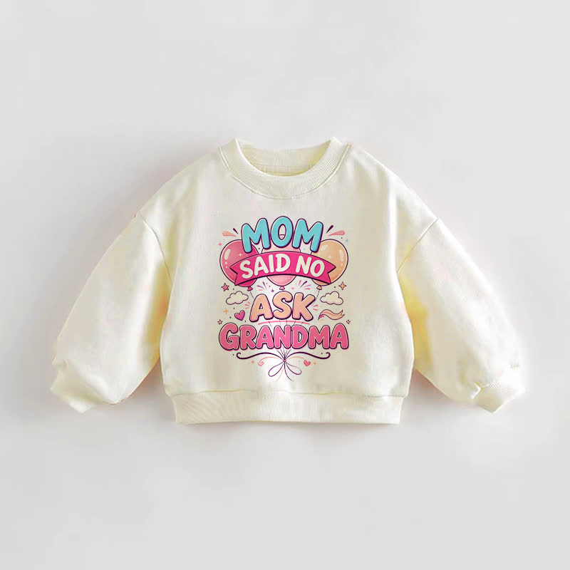 MOM SAID NO ASK GRANDMA Baby Toddler Balloon Cream Sweatshirt - Cream - 3-5T - image 1