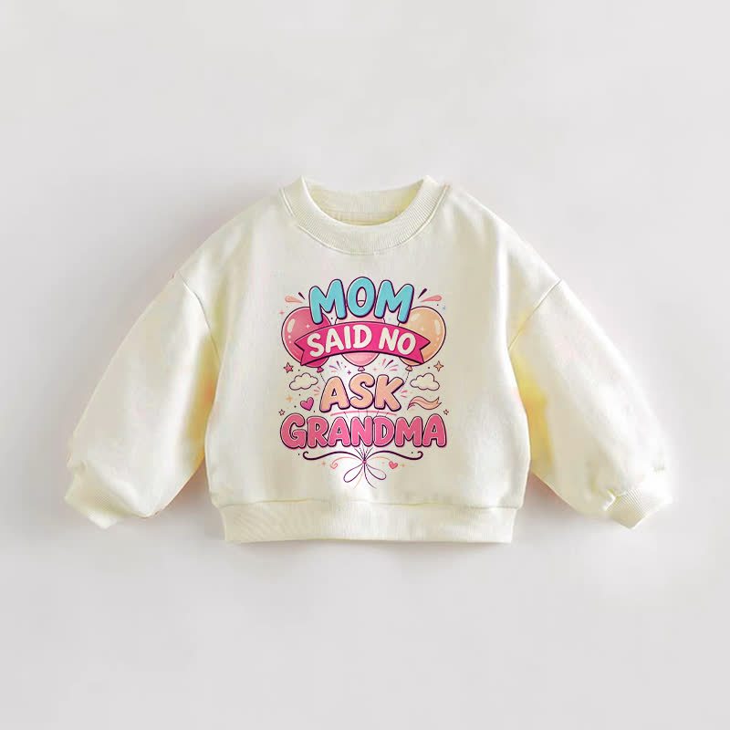MOM SAID NO ASK GRANDMA Baby Toddler Balloon Cream Sweatshirt - Cream - 3-5T - image 1