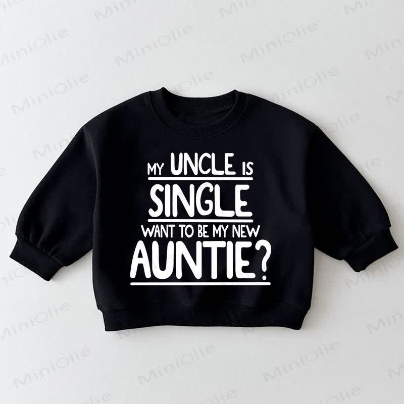 MY UNCLE IS SINGLE WANT TO BE MY NEW AUNTIE? Baby Toddler Black Sweatshirt - Black - 3-5T - image 1