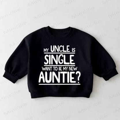 MY UNCLE IS SINGLE WANT TO BE MY NEW AUNTIE? Baby Toddler Black Sweatshirt - Black - 3-5T - image 1