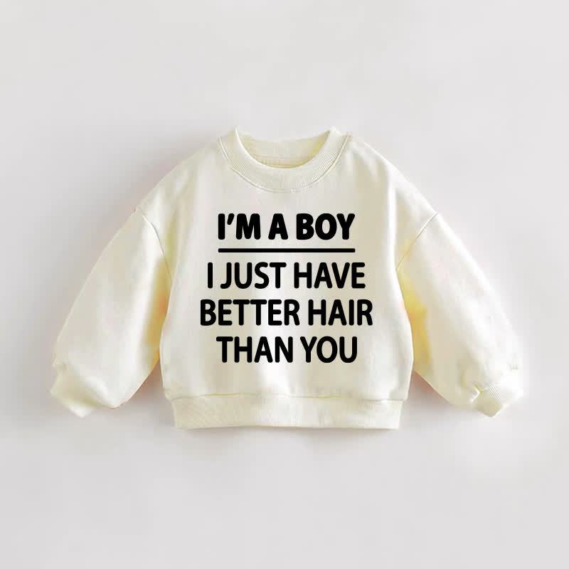 I'M A BOY I JUST HAVE BETTER HAIR THAN YOU Baby Toddler Cream Sweatshirt - Cream - 3-5T - image 1