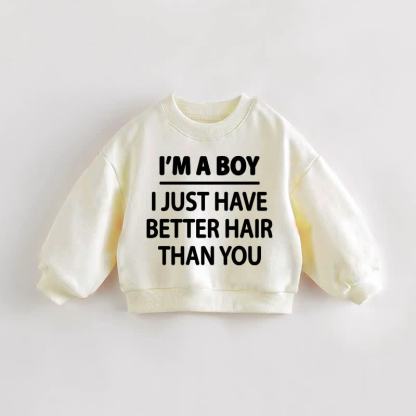 I'M A BOY I JUST HAVE BETTER HAIR THAN YOU Baby Toddler Cream Sweatshirt - Cream - 3-5T - image 1