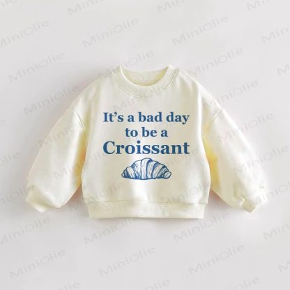IT'S A BAD DAY TO BE A CROISSANT Baby Toddler Cream Sweatshirt - Cream - 3-5T - image 1