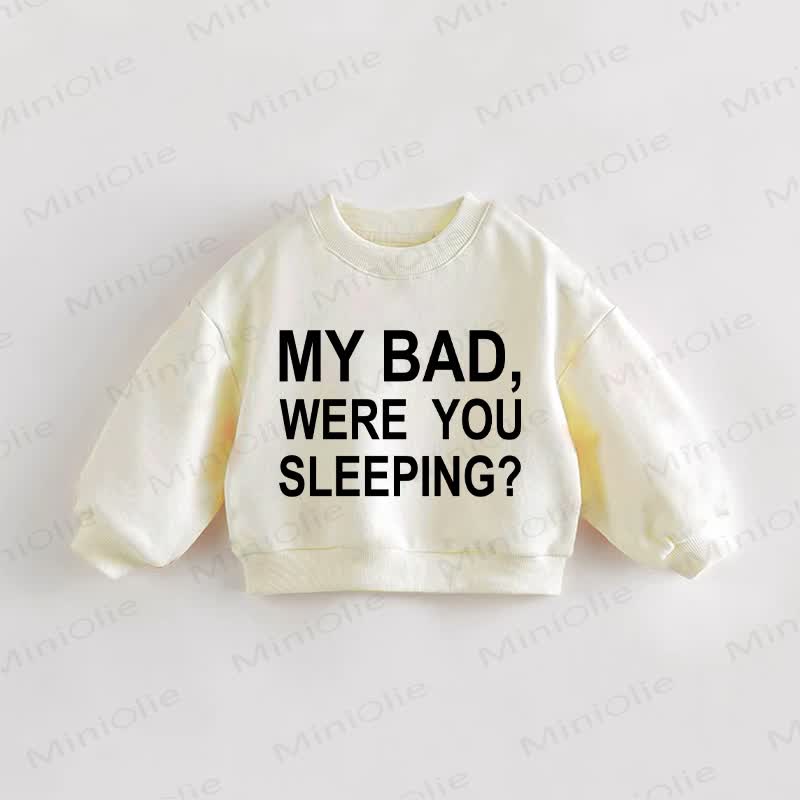 MY BAD, WERE YOU SLEEPING? Baby Toddler Sweatshirt - Cream - 3-5T - image 1