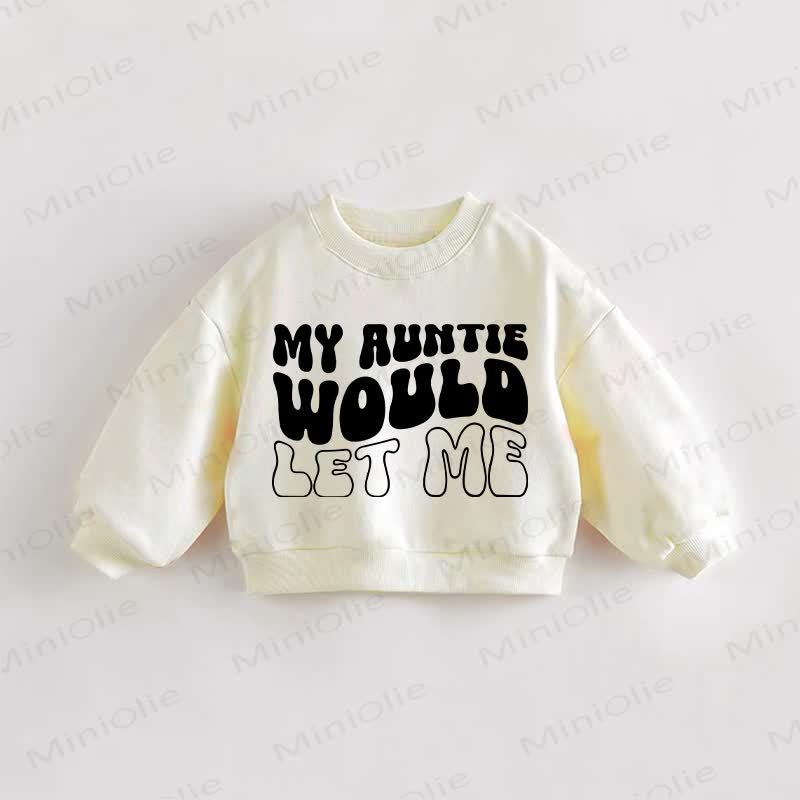 MY AUNTIE WOULD LET ME Baby Toddler Sweatshirt - Cream - 3-5T - image 1