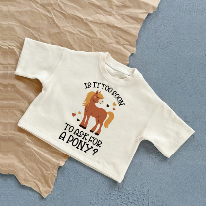 IS IT TOO SOON TO ASK FOR A PONY? Baby White T-Shirt - White - 2-3T - image 1