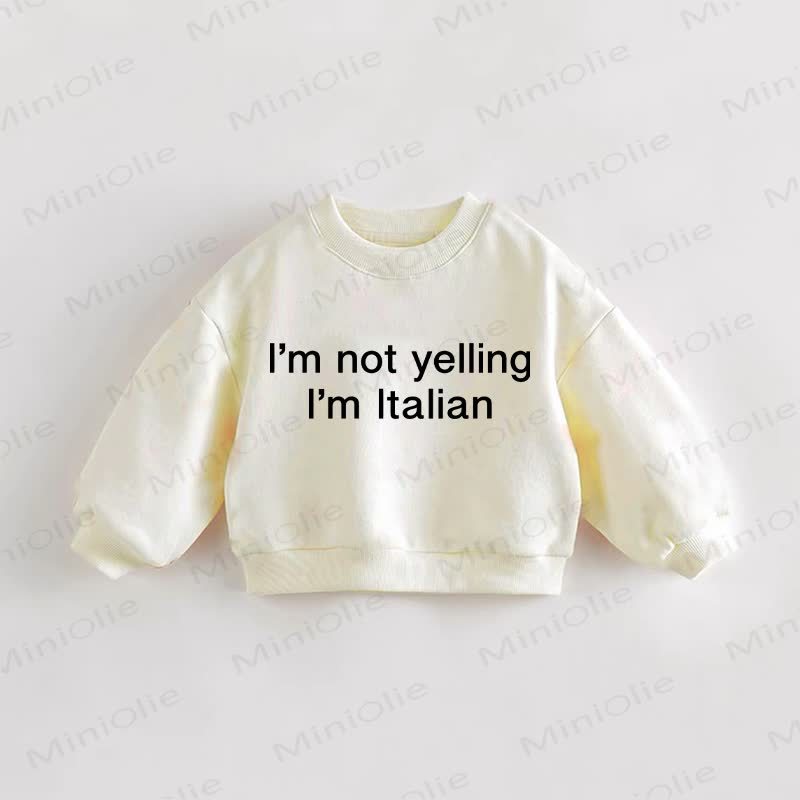 I'M NOT YELLING I'M ITALIAN Baby Toddler Sweatshirt - Cream - 3-5T - image 1