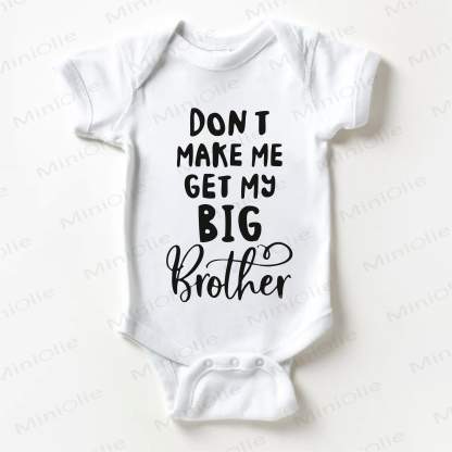 DON T MAKE ME GET MY BIG BROTHER Baby Slogan White Bodysuit - White - 18-24M - image 1