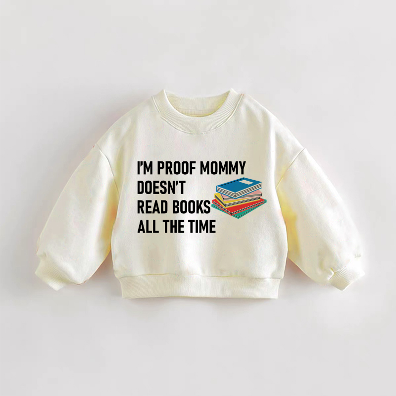 I'M PROOF MOMMY DOESN'T READ BOOKS ALL THE TIME Baby Toddler Cream Sweatshirt - Cream - 3-5T - image 1