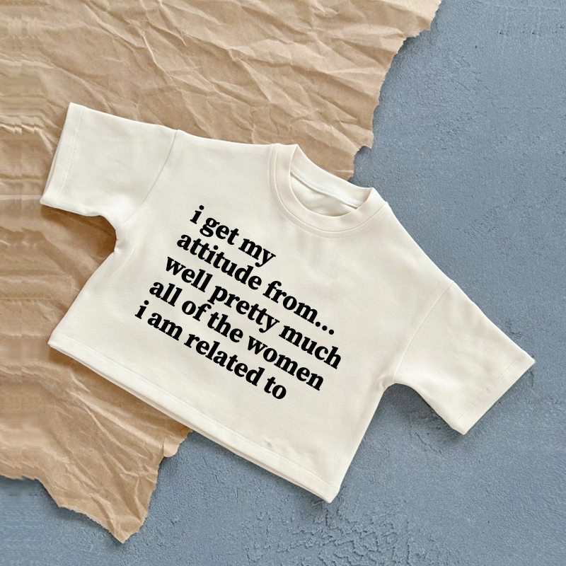 I GET MY ATTITUDE FROM…WELL PRETTY MUCH ALL OF THE WOMEN I AM RELATED TO Baby White/Brown Slogan Casual T-Shirt - White - 2-3T - image 1