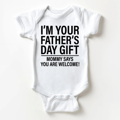 I'M YOUR FATHER'S DAY GIFT MOMMY SAYS YOU ARE WELCOME! Baby Slogan White Bodysuit - White - 18-24M - image 1