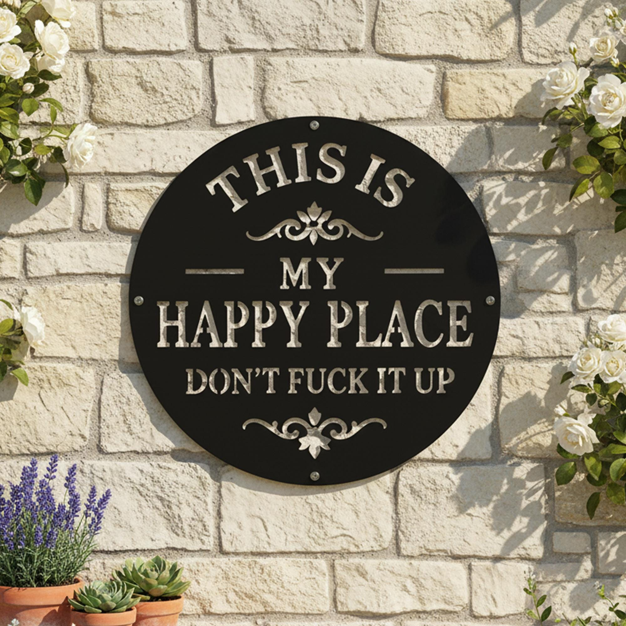 This Is My Happy Place Don't Fuck It Up Sign, Garden Metal Wall Art
