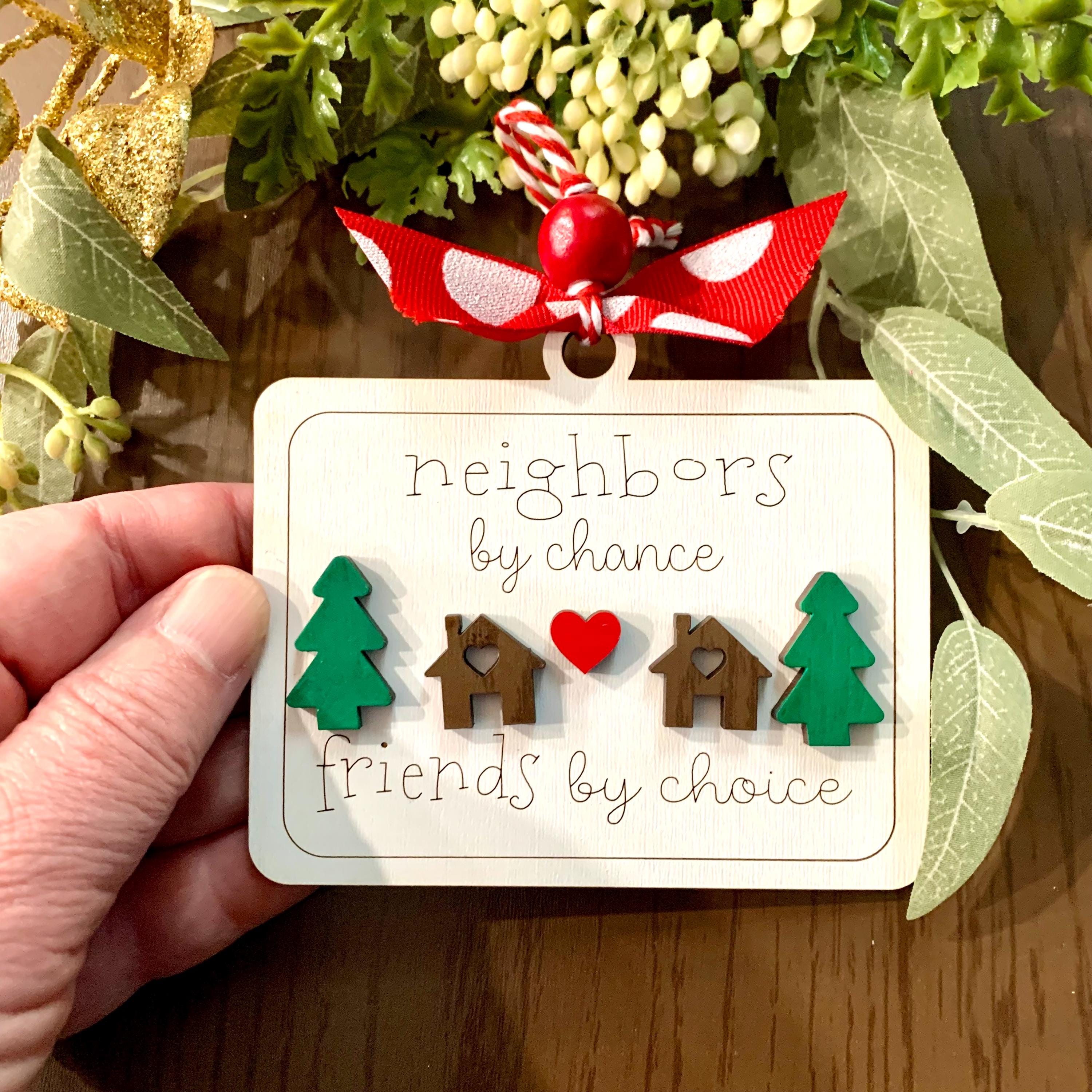 "Neighbors By Chance, Friends By Choice" - A Gift For Neighbor&Friends