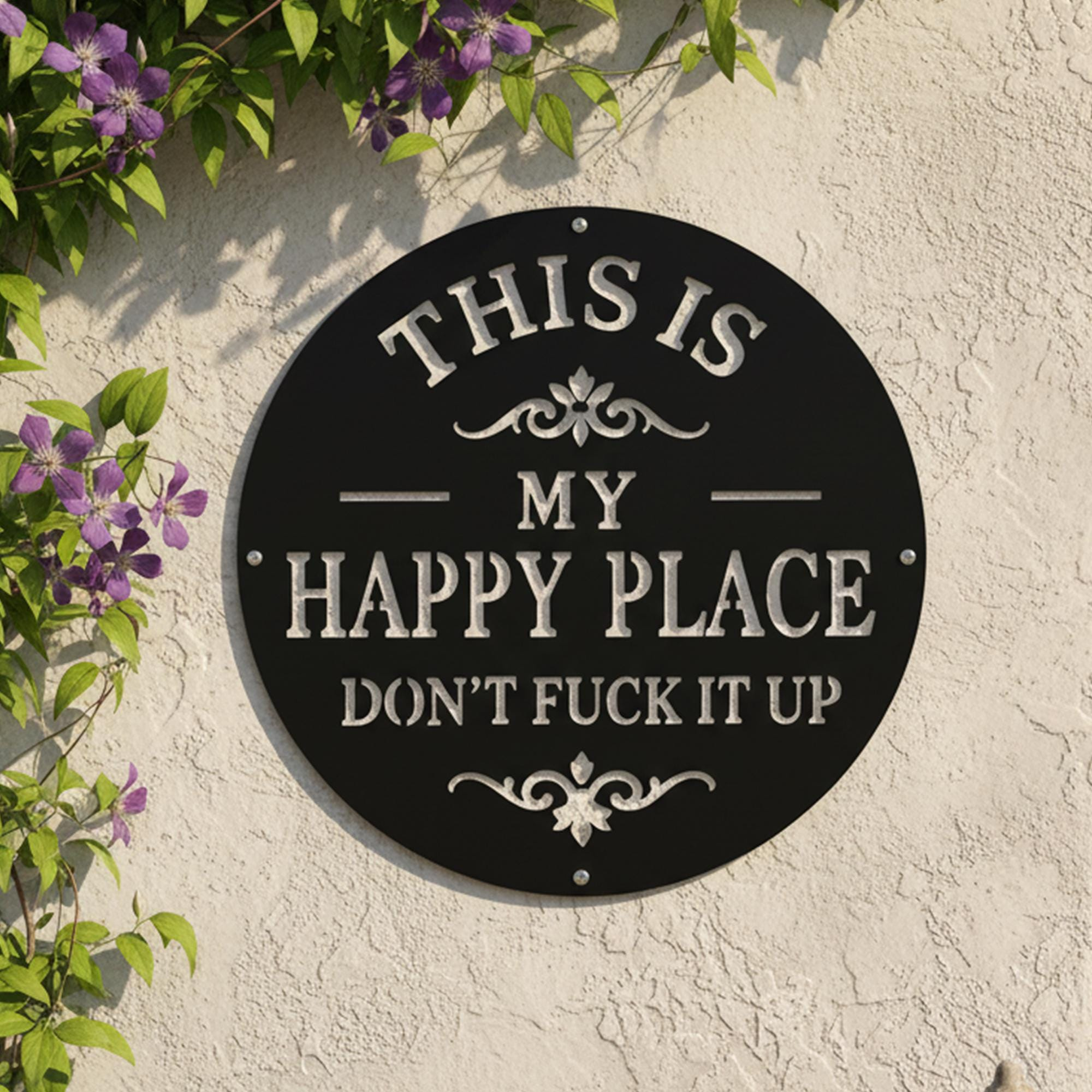 This Is My Happy Place Don't Fuck It Up Sign, Garden Metal Wall Art