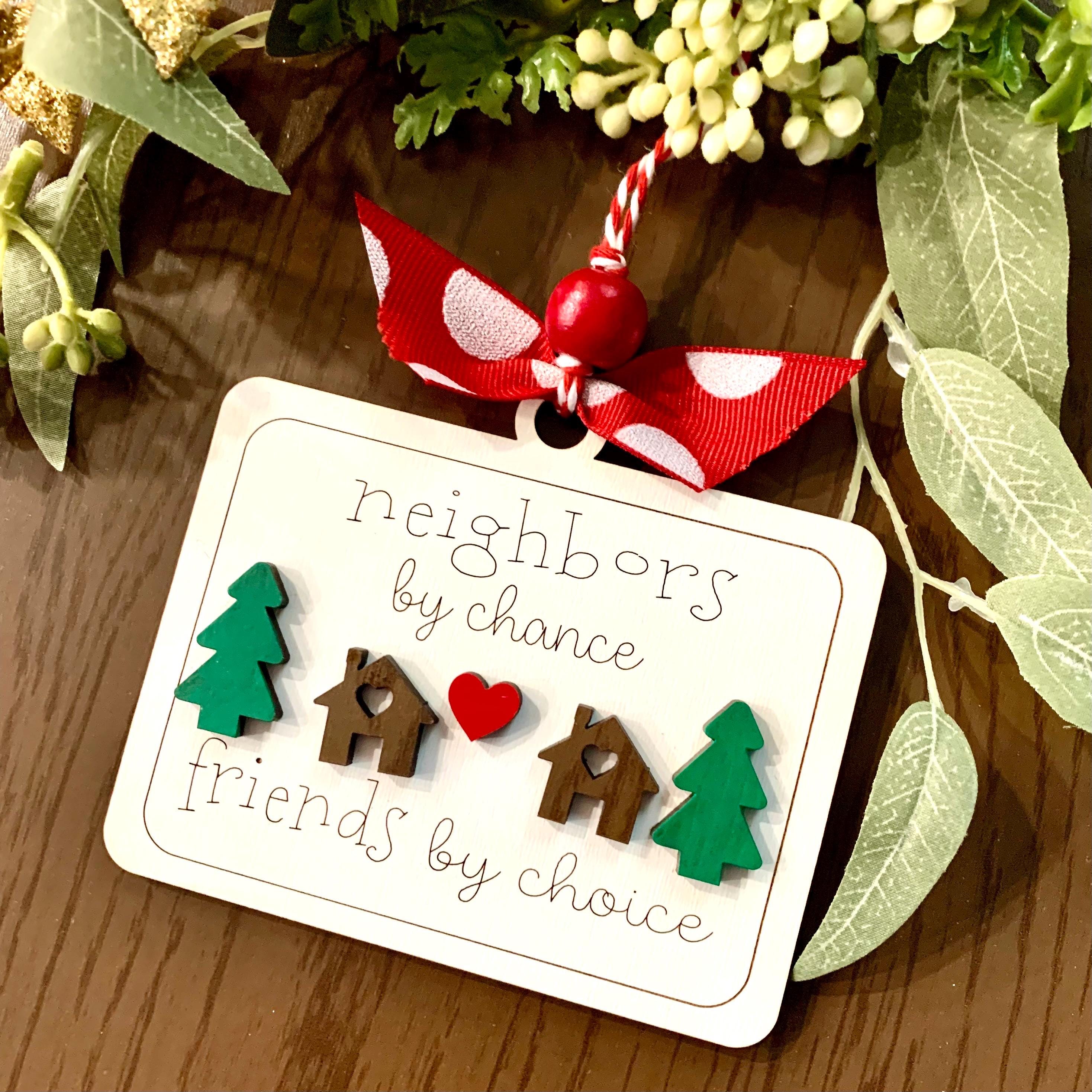 "Neighbors By Chance, Friends By Choice" - A Gift For Neighbor&Friends