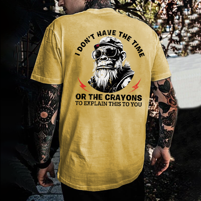 I Don't Have The Time Or The Crayons To Explain This To You T-shirt