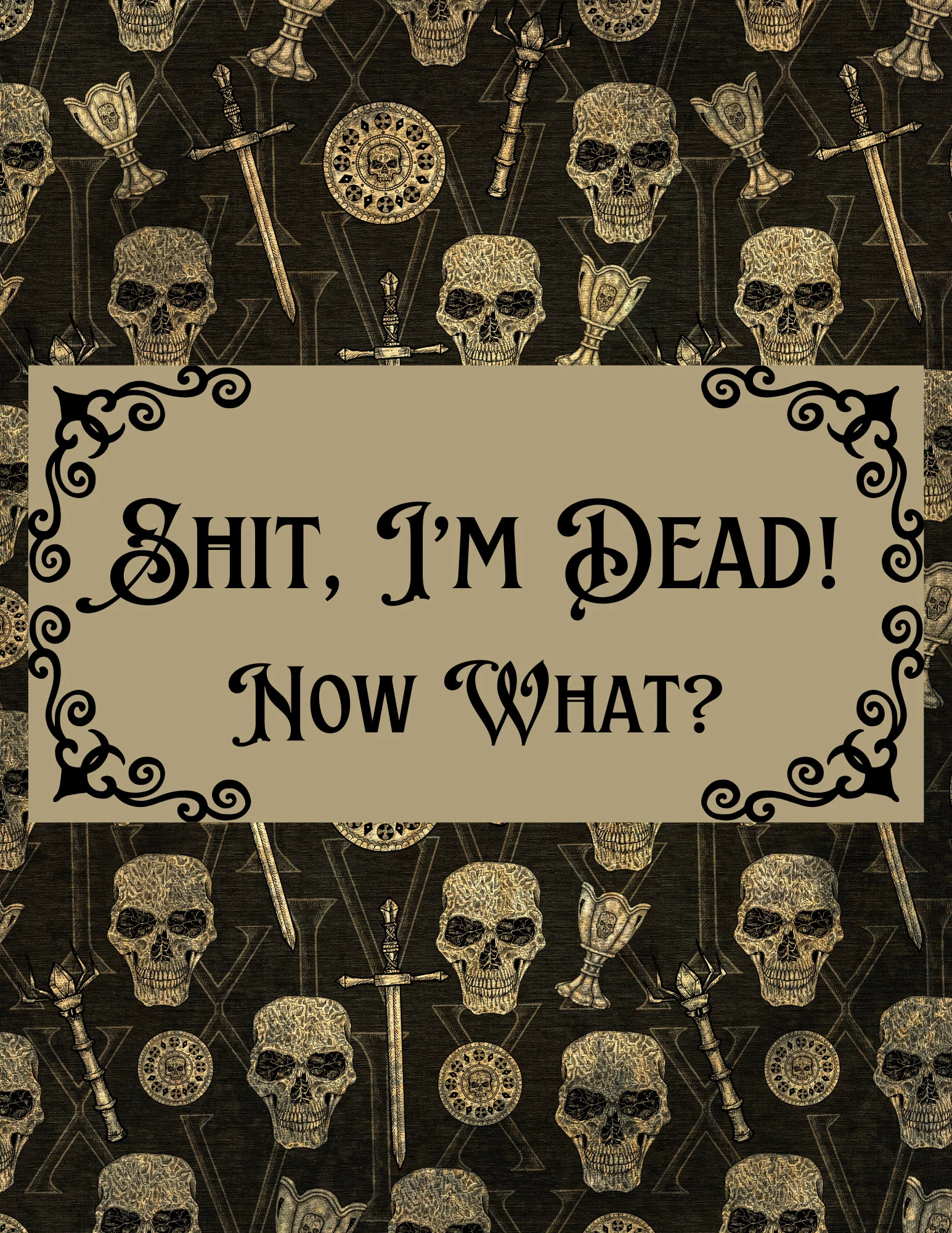 Sh*t, I'm Dead! End of Life Planner 