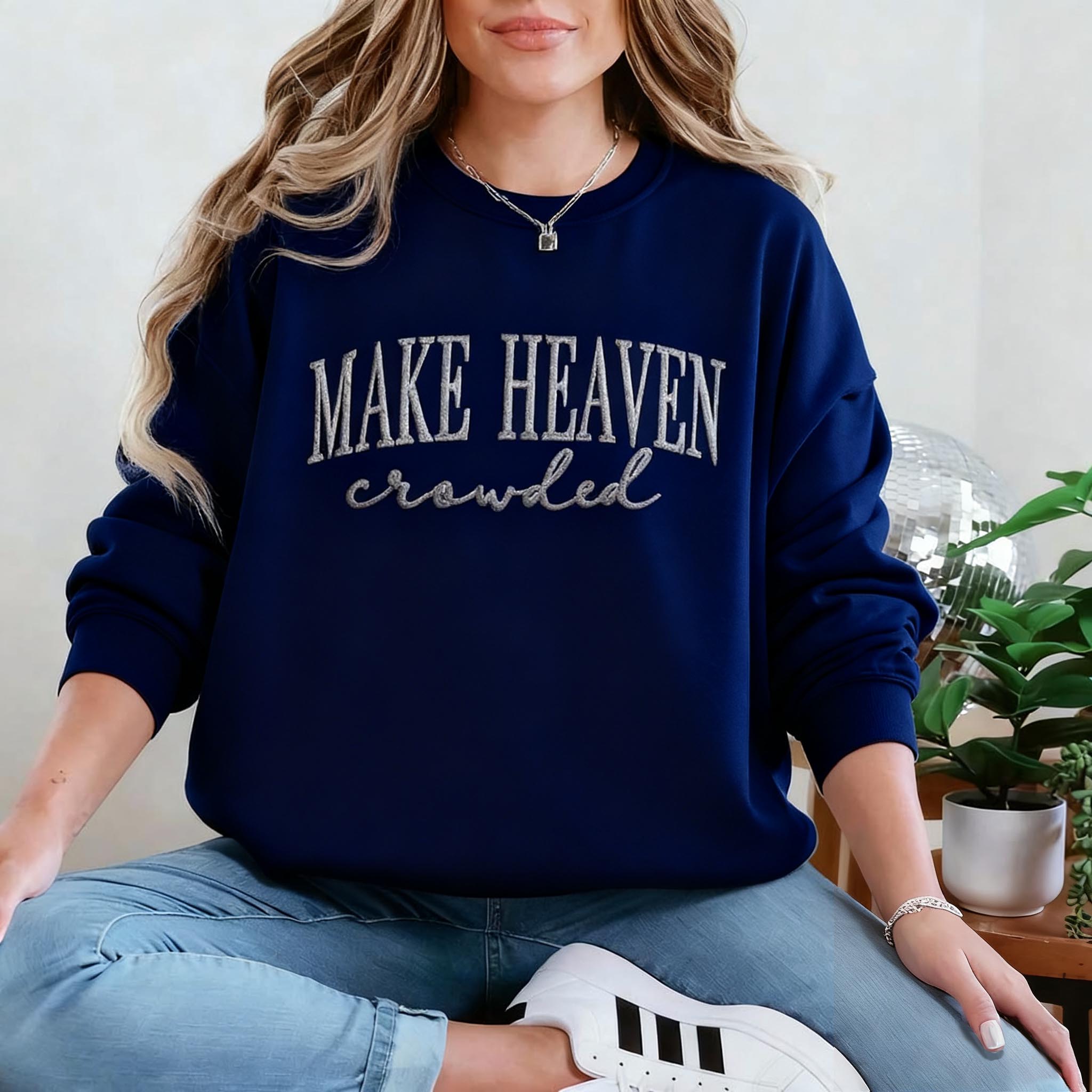 Make Heaven Crowded Custom Sweatshirt - Perfect Christian Gift