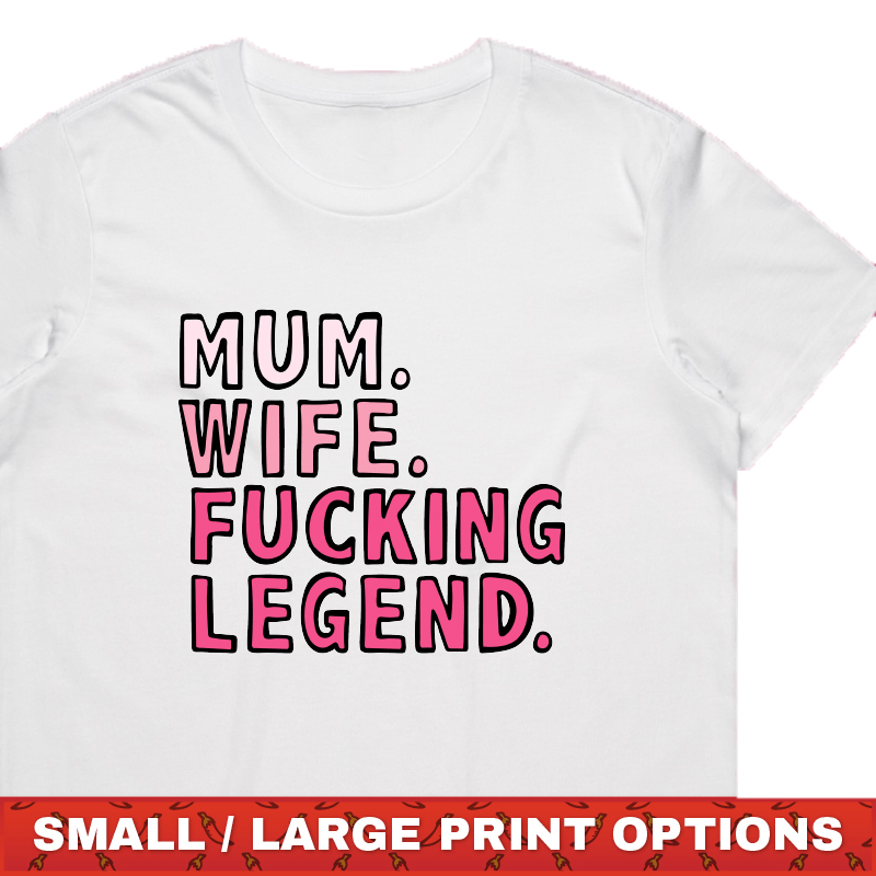 MUM. WIFE. LEGEND 🏅 - T SHIRT