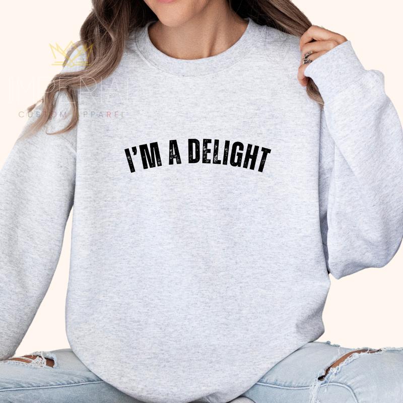 "I'm a Delight" Graphic Sweatshirt (buy 2 free shipping!!!)