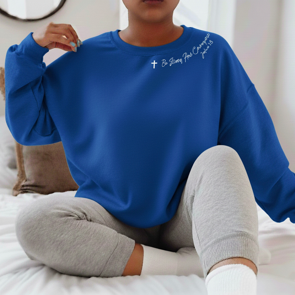 Be Strong and Courageous Christian Sweatshirt