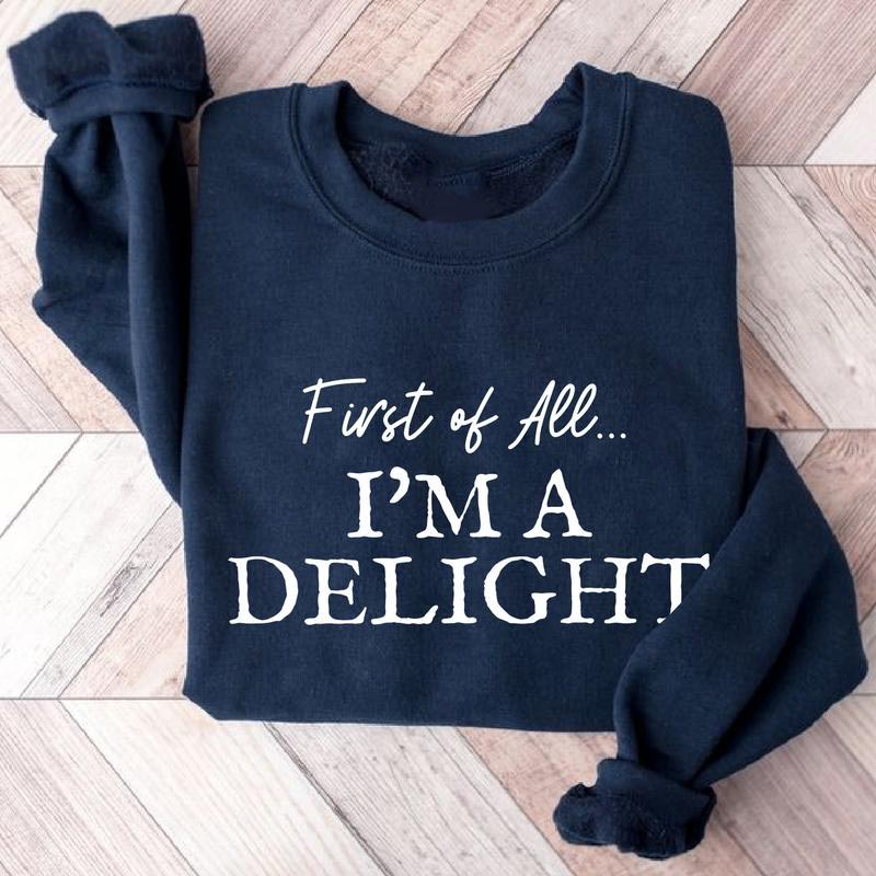 "First of All, I'm a Delight" Fun Print Sweatshirt