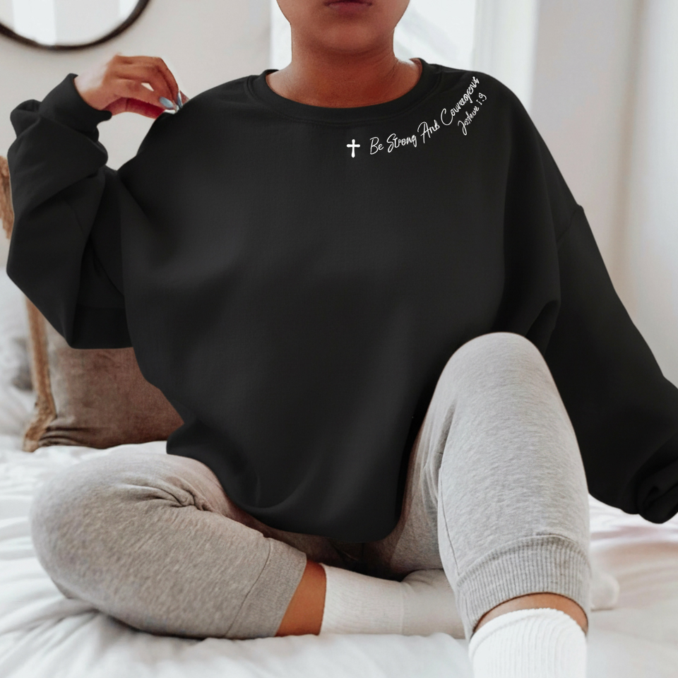 Be Strong and Courageous Christian Sweatshirt
