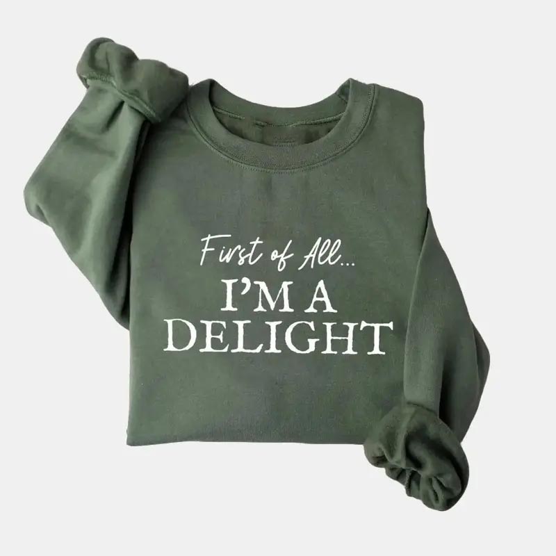 "First of All, I'm a Delight" Fun Print Sweatshirt