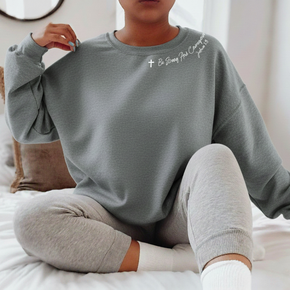 Be Strong and Courageous Christian Sweatshirt