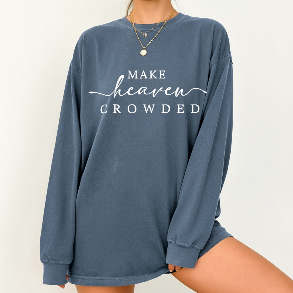 Make Heaven Crowded Christian Sweatshirt