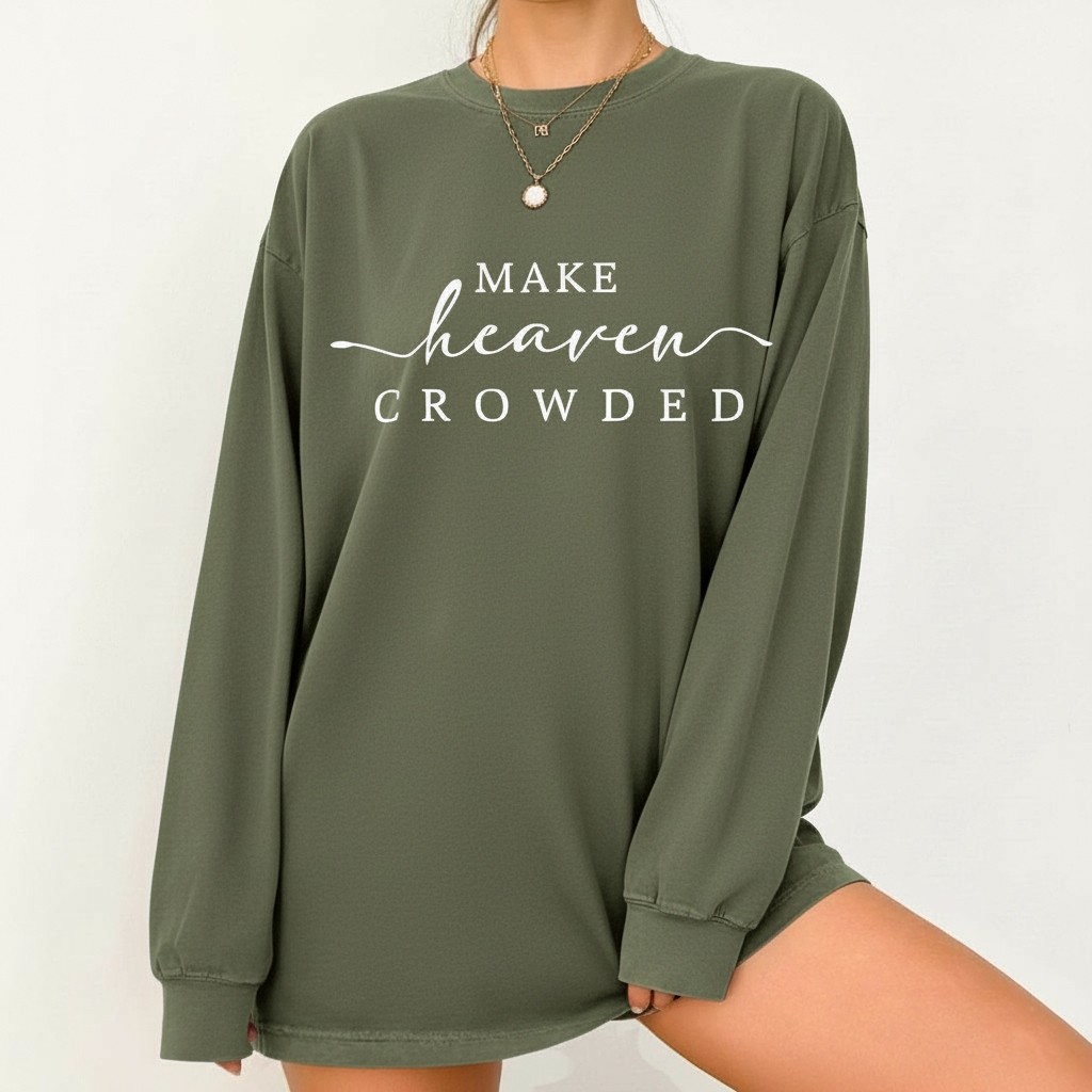 Make Heaven Crowded Christian Sweatshirt